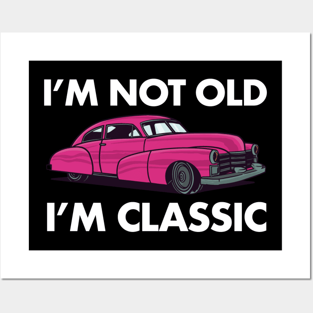 I'm Not Old I'm Classic Car Lover Vintage Retro Wall Art by deificusArt